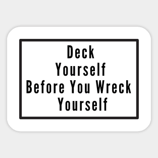 Deck Yourself Before You Wreck Yourself Sticker
